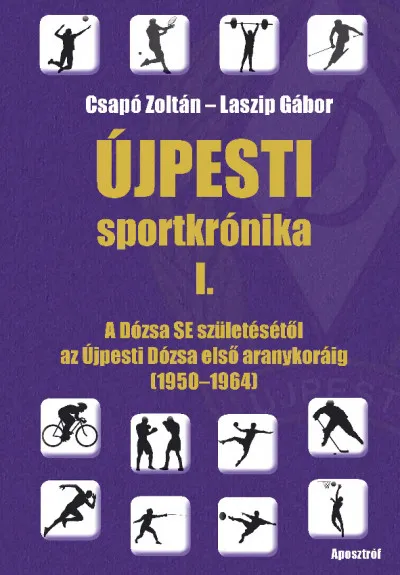 Expressz kézbesítés Újpesti sportkrónika I. - A Dózsa SE születésétől az Újpesti Dózsa első aranykoráig (1950-1964)