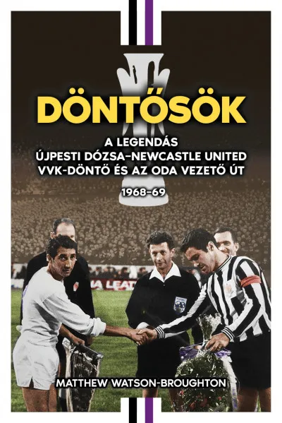 Árcsökkenés Döntősök - A legendás Újpesti Dózsa - Newcastle United VVK-döntő és az oda vezető út 1968-69