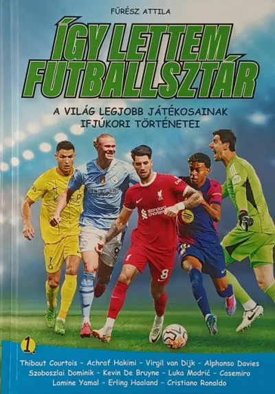 Így lettem futballsztár - A világ legjobb játékosainak ifjúkori történetei Akciós ár