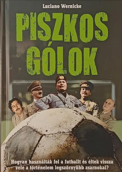Bestseller Piszkos gólok - Hogyan használták fel a futballt és éltek vissza vele a történelem legszörnyűbb zsarnokai?