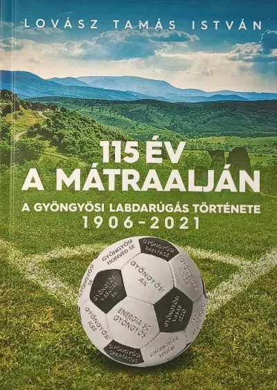 Szezonális akció 115 a Mátraalján - A gyöngyösi labdarúgás története 1906-2021