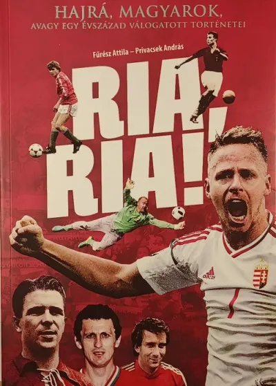 Újdonság RIA, RIA! - Hajrá magyarok, avagy egy évszázad válogatott történetei