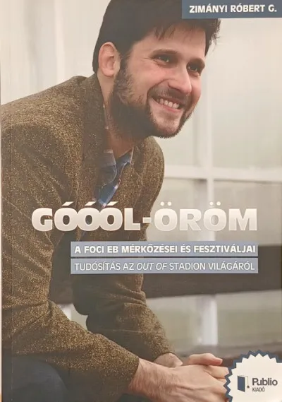 Góóól-öröm (dedikált) - A foci EB mérkőzései és fesztiváljai - Tudósítás az out of stadion világáról Rendeld meg most