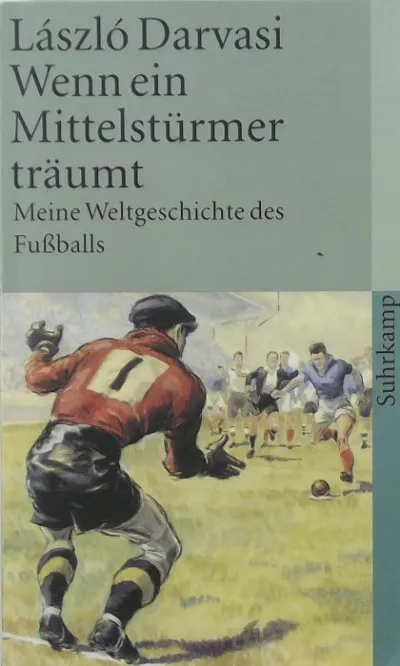 Vedd meg most Wenn ein Mittelstürmer träumt - Meine Weltgeschichte des Fussballs