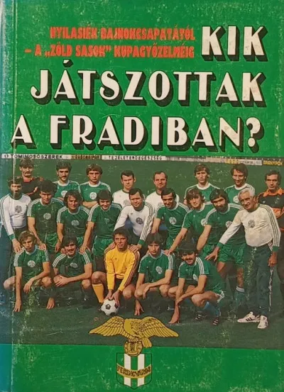 Kik játszottak a fradiban? - Nyilasiék bajnokcsapatától - a "Zöld Sasok" kupagyőzelméig Ne maradj le
