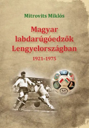 Azonnali szállítás Magyar labdarúgóedzők Lengyelországban 1921-1975