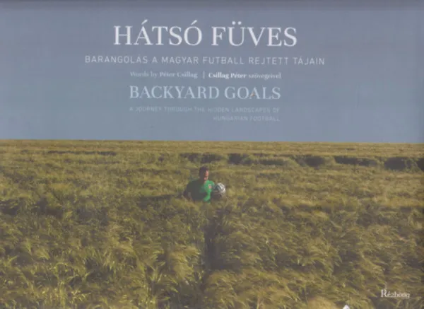 Végkiárusítás Hátsó füves - Backyard Goals (Barangolás a magyar futball rejtett tájain) (magyar-angol)