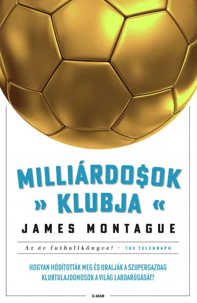 Utolsó esély Milliárdosok klubja - Hogyan hódították meg és uralják a szupergazdag klubtulajdonosok a világ labdarúgását?