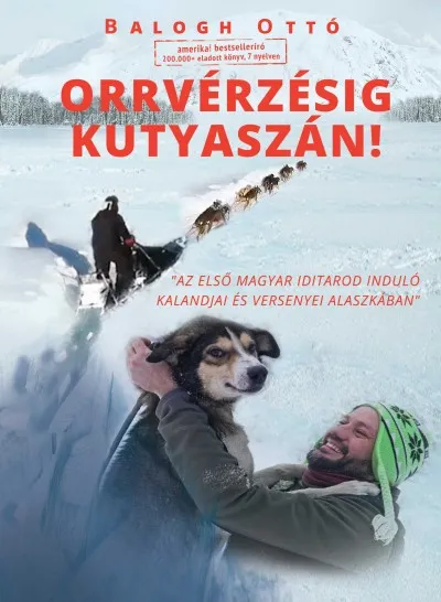 Azonnali szállítás Orrvérzésig kutyaszán! - Az első magyar Iditarod induló kalandjai és versenyei Alaszkában