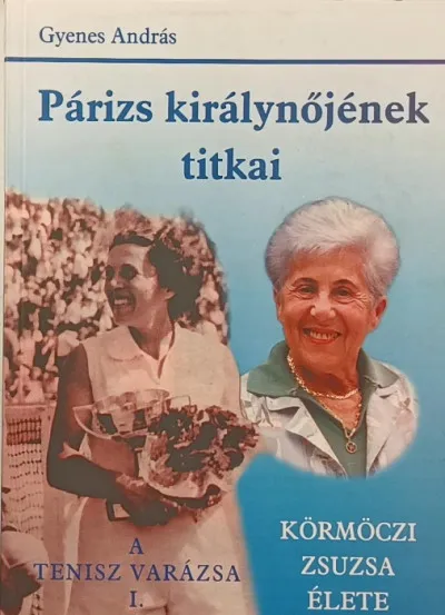 Expressz kézbesítés Párizs királynőjének titkai - A tenisz varázsa I. - Körmöczi Zsuzsa élete