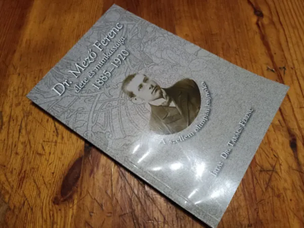 Népszerű Dr. Mező Ferenc élete és munkássága 1885-1920 - A szellem olimpiai bajnoka