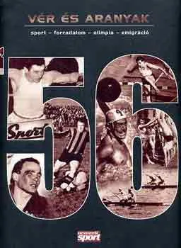 Biztonságos fizetés Vér és aranyak '56 (sport-forradalom-olimpia-emigráció)