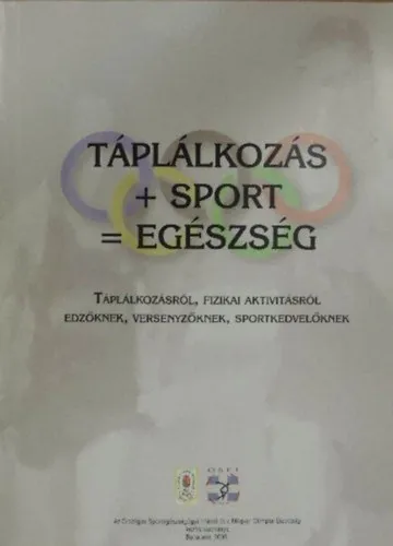 Táplálkozás + sport = egészség Táplálkozásról, fizikai aktivitásról edzőknek, versenyzőknek, sportkedvelőknek - Színes fotókkal, ábrákkal. Megjelent 1000 példányban. Szuper akció