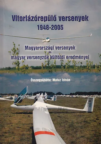 Vedd meg most Vitorlázórepülő versenyek 1948-2005 - Magyarországi versenyek és magyar versenyzők külföldi eredményei