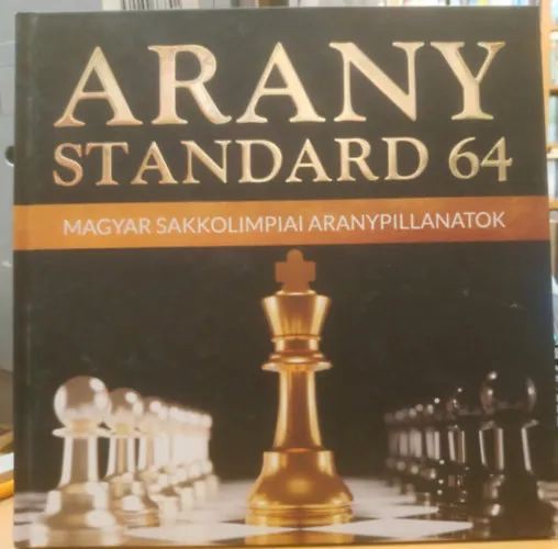 Gyors szállítás Aranystandard 64 - Magyar sakkolimpiai aranypillanatok