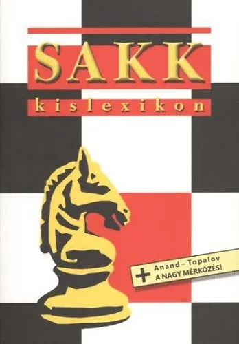 Sakk kislexikon - Anand - Topalov, a nagy mérkőzés! Kedvezményes ár