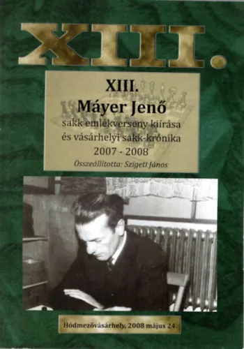 XIII. Máyer Jenő Sakk - emlékverseny kiírása és vásárhelyi sakk-krónika 2007-2008 Biztonságos vásárlás