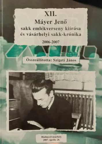 XII. Máyer Jenő Sakk - emlékverseny kiírása és vásrhelyi sakk-krónika 2006-2007 Utolsó esély