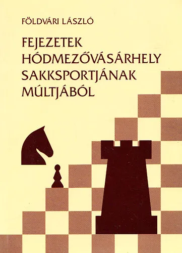 Biztonságos fizetés Fejezetek Hódmezővásárhely sakksportjának múltjából 1907-1959