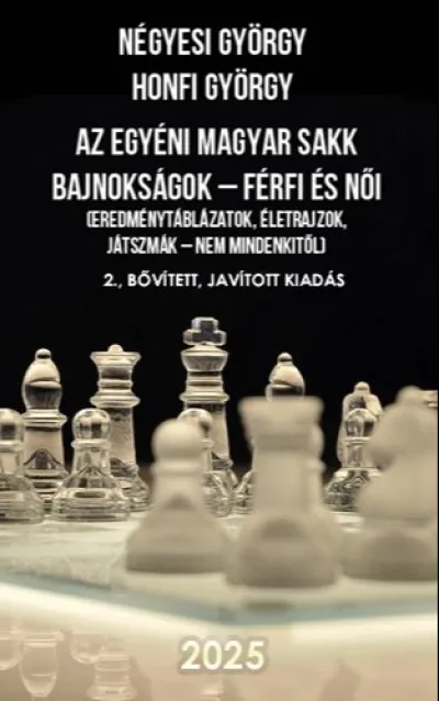 Ajánlat Az egyéni Magyar Sakk Bajnokságok - férfi és női - (Eredménytáblázatok, életrajzok, játszmák - nem mindenkitől) 2., bővített, javított kiadás