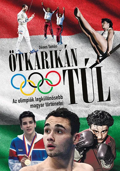 Biztonságos vásárlás Ötkarikán túl - Az olimpiák legkülönösebb magyar történetei