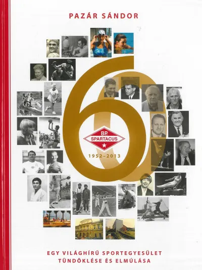 Budapesti Spartacus 1952-2013 - Egy világhírű sportegyesület tündöklése és elmúlása Újdonság