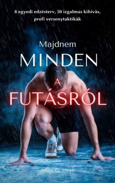 Gyors kiszállítás (Majdnem) Minden a futásról - 8 egyedi edzésterv, izgalmas kihívások, versenytaktika