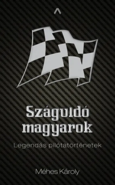 Száguldó magyarok - Legendás pilótatörténetek Vedd meg most