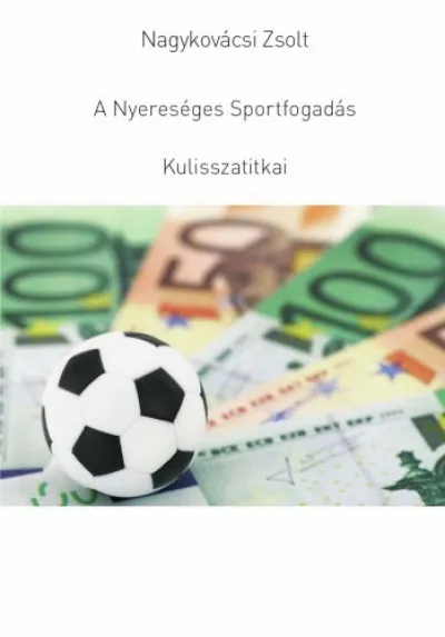 A Nyereséges Sportfogadás Kulisszatitkai Azonnal elérhető