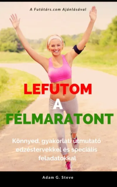 Lefutom a félmaratont - Könnyed, gyakorlati útmutató edzéstervekkel és speciális feladatokkal Outlet