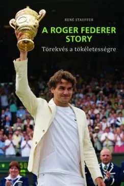 Biztonságos vásárlás A Roger Federer Story - Törekvés a tökéletességre