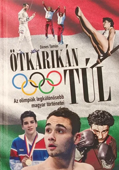 Ötkarikán túl - Az olimpiák legkülönösebb magyar történetei Szuper ajánlat
