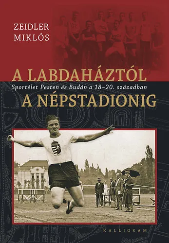 Akciós ár A labdaháztól a Népstadionig - Sportélet Pesten és Budán a 18-20. században