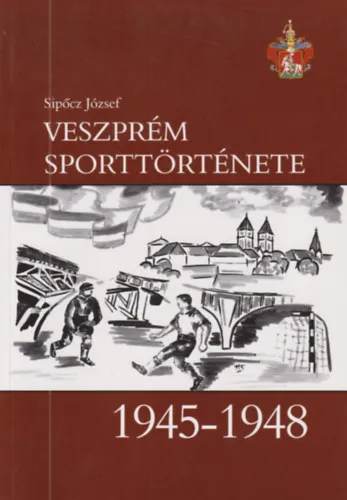 Legnépszerűbb Veszprém sporttörténete 1945-1948