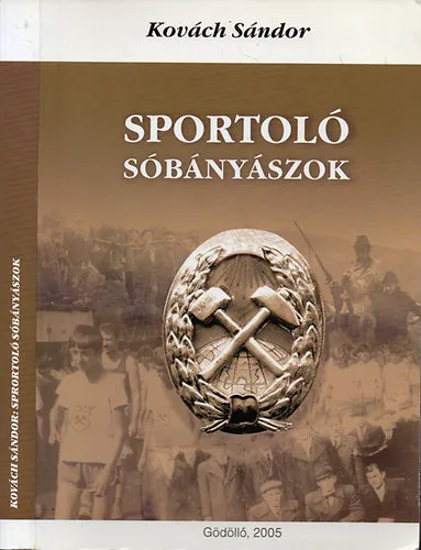 Olcsóbb Sportoló sóbányászok - Az aknaszlatinai sóbányászok sportjának rövid története /Dedikált/