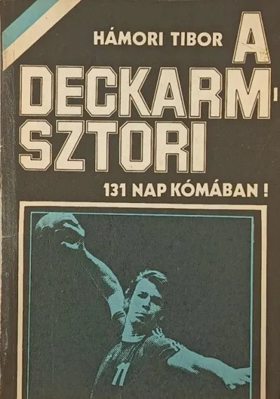 A Deckarm-sztori (dedikált) - 131 nap kómában! Végkiárusítás