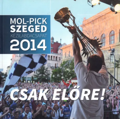 Nézd meg most MolPick Szeged kézilabdacsapat 2014: Csak előre!