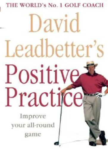 David Leadbetter's: Positive Practice - Improve your all-round game - The World's No. 1 Golf Coach Biztonságos vásárlás