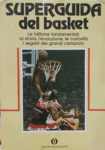 Legjobb ár Superguida del basket: Le tattiche fondamentali, la storia, l'evoluzione, le curiositá, i segreti dei grandi campioni