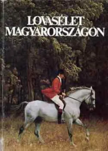 Lovasélet Magyarországon (Lóismeret hazai és hazánkban tenyésztett fajtáink) Akciós ár