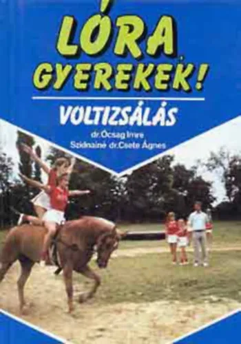 Lóra, gyerekek! - A voltizsló kiképzése - A voltizsló kiképzésben használatos fogalmak - A voltizsló felszerszámozása és munkájának feltételei Outlet