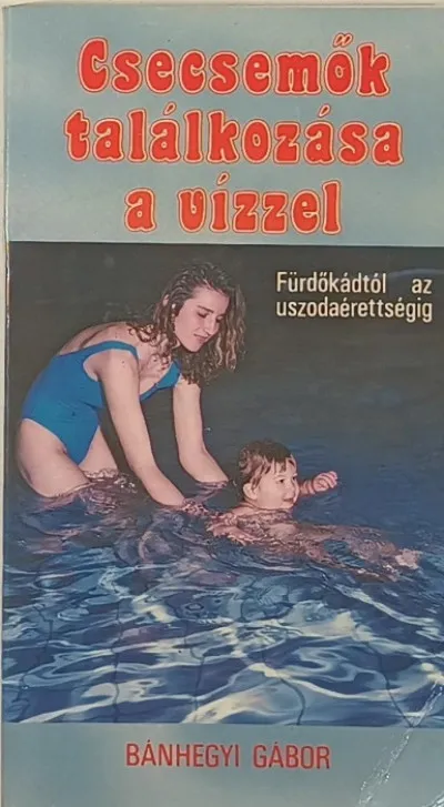 Végkiárusítás Csecsemők találkozása a vízzel - Fürdőkádtól az uszodaérettségig