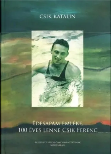 Édesapám emléke, 100 éves lenne Csik Ferenc Utolsó esély