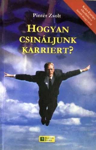 Ne maradj le Hogyan csináljunk karriert? - Kézikönyv álláskeresőknek, állásváltoztatás és pályaválasztás előtt állóknak