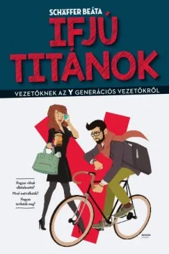 Ajánlat Ifjú titánok - Vezetőknek az Y generációs vezetőkről