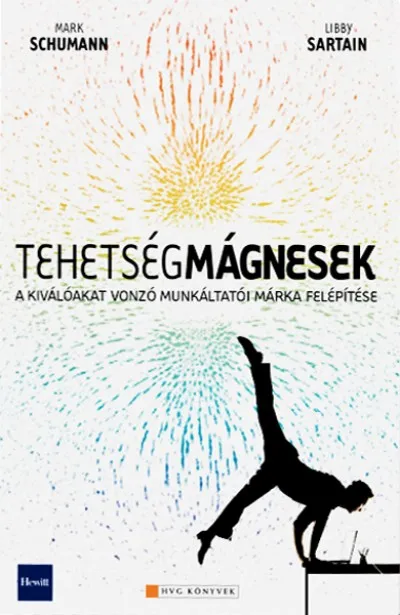 Legkelendőbb Tehetségmágnesek - A kiválókat vonzó munkáltatói márka felépítése
