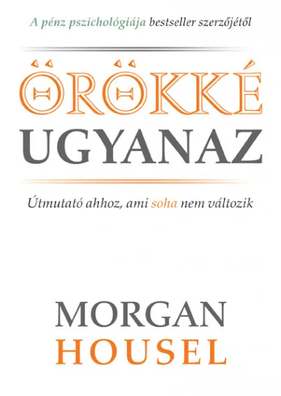 Örökké ugyanaz - Útmutató ahhoz, ami soha nem változik Kiárusítás