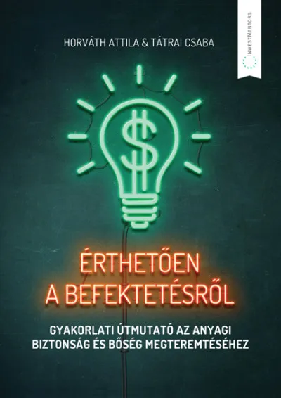 Érthetően a befektetésről - Gyakorlati útmutató az anyagi biztonság és bőség megteremtéséhez Exkluzív ajánlat