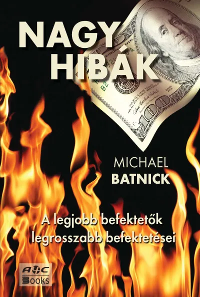Nagy hibák - A legjobb befektetők legrosszabb befektetései Népszerű