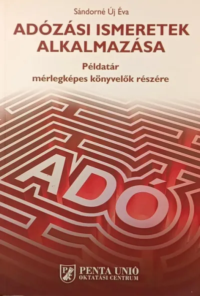 Adózási ismeretek alkalmazása - Példatár mérlegképes könyvelők részére Gyors szállítás